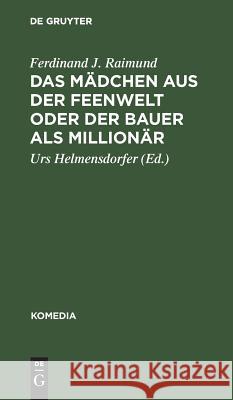 Das Mädchen Aus Der Feenwelt Oder Der Bauer ALS Millionär: Romantisches Originalzaubermärchen Mit Gesang in Drei Aufzügen Raimund, Ferdinand J. 9783110050523 Walter de Gruyter - książka