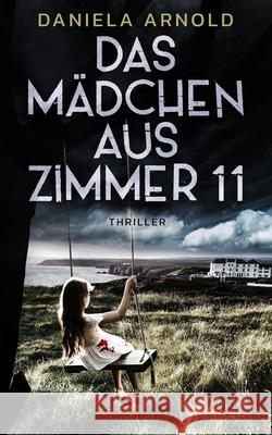 Das Mädchen aus Zimmer 11: Psychothriller Arnold, Daniela 9798510641943 Independently published - książka