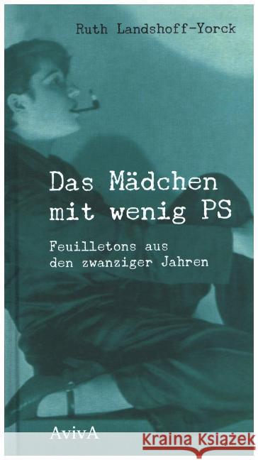 Das Mädchen mit wenig PS : Feuilletons aus den zwanziger Jahren Landshoff-Yorck, Ruth 9783932338816 Aviva - książka