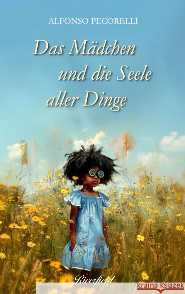 Das Mädchen und die Seele aller Dinge Pecorelli, Alfonso 9783907459379 Riverfield - książka