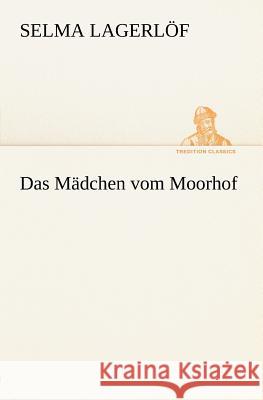 Das Mädchen vom Moorhof Lagerlöf, Selma 9783847236153 TREDITION CLASSICS - książka