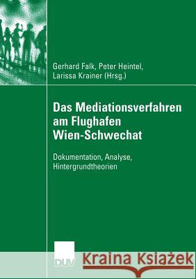 Das Mediationsverfahren Am Flughafen Wien-Schwechat: Dokumentation, Analyse, Hintergrundtheorien Falk, Gerhard 9783835060388 Springer - książka