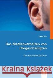 Das Medienverhalten von Hörgeschädigten : Eine Bestandsaufnahme Hoff, Tobias 9783836479493 VDM Verlag Dr. Müller - książka