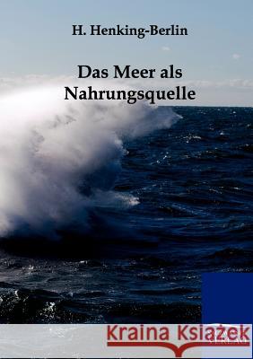 Das Meer ALS Nahrungsquelle Henking-Berlin, H. 9783861958604 Salzwasser-Verlag - książka