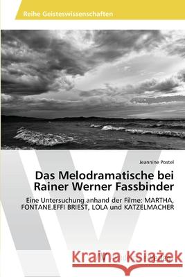 Das Melodramatische bei Rainer Werner Fassbinder Postel, Jeannine 9783639467895 AV Akademikerverlag - książka