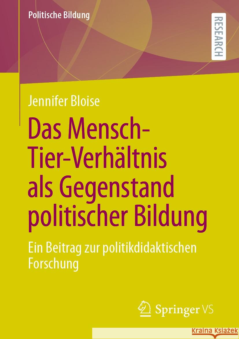 Das Mensch-Tier-Verh?ltnis ALS Gegenstand Politischer Bildung: Ein Beitrag Zur Politikdidaktischen Forschung Jennifer Bloise 9783658461003 Springer vs - książka