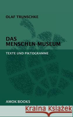 Das Menschen-Museum: Texte und Piktogramme Trunschke, Olaf 9783861571100 Amok: Books - książka