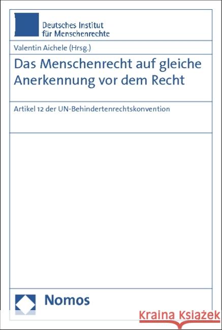 Das Menschenrecht Auf Gleiche Anerkennung VOR Dem Recht: Artikel 12 Der Un-Behindertenrechtskonvention Aichele, Valentin 9783832971533 Nomos - książka