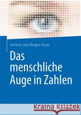 Das Menschliche Auge in Zahlen Bergua, Antonio 9783662472835 Springer - książka