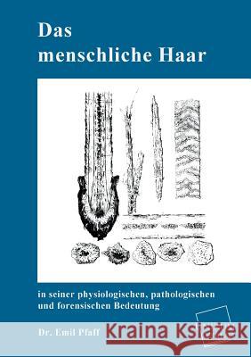 Das Menschliche Haar in Seiner Physiologischen, Pathologischen Und Forensischen Bedeutung Pfaff, Emil 9783845741338 UNIKUM - książka