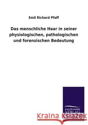 Das Menschliche Haar in Seiner Physiologischen, Pathologischen Und Forensischen Bedeutung Emil Richard Pfaff 9783846040089 Salzwasser-Verlag Gmbh - książka