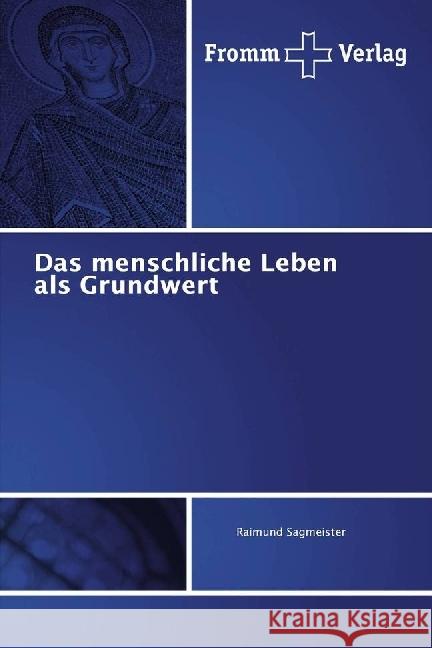 Das menschliche Leben als Grundwert Sagmeister, Raimund 9786202440493 Fromm Verlag - książka