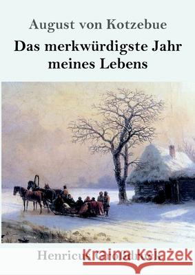 Das merkwürdigste Jahr meines Lebens (Großdruck) August Von Kotzebue 9783847841296 Henricus - książka