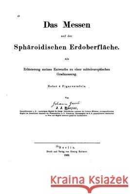 Das Messen auf der sphäroidischen Erdoberfläche Baeyer, Johann Jacob 9781533278760 Createspace Independent Publishing Platform - książka