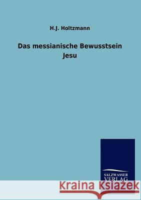 Das messianische Bewusstsein Jesu Holtzmann, H. J. 9783846014653 Salzwasser-Verlag Gmbh - książka