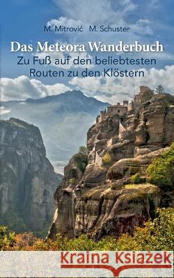 Das Meteora Wanderbuch: Zu Fu? auf den beliebtesten Routen zu den Kl?stern Michael Mitrovic Michael Schuster 9783743113305 Bod - Books on Demand - książka