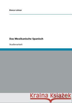 Das Mexikanische Spanisch Bianca Lehner 9783640446933 Grin Verlag - książka