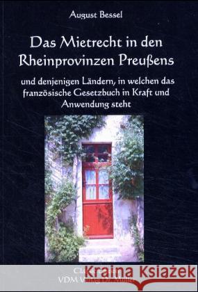 Das Mietrecht in den Rheinprovinzen Preußens : Und denjenigen Ländern, in welchen das französische Gesetzbuch in Kraft und Anfwendung steht. Nebst einer Zusammenstellung sämmtlicher in der Rheinprovin Bessel, August 9783936755596 VDM Verlag Dr. Müller - książka
