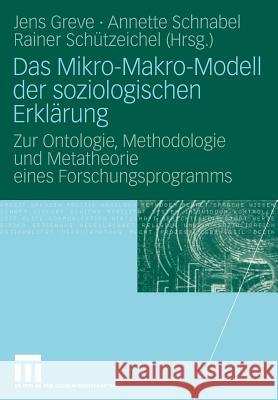Das Mikro-Makro-Modell Der Soziologischen Erklärung: Zur Ontologie, Methodologie Und Metatheorie Eines Forschungsprogramms Greve, Jens 9783531154367 VS Verlag - książka