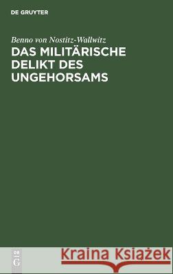 Das Militärische Delikt Des Ungehorsams Benno Von Nostitz-Wallwitz 9783112673454 De Gruyter - książka