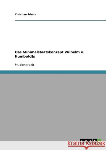 Das Minimalstaatskonzept Wilhelm v. Humboldts Christian Schulz 9783638682725 Grin Verlag - książka