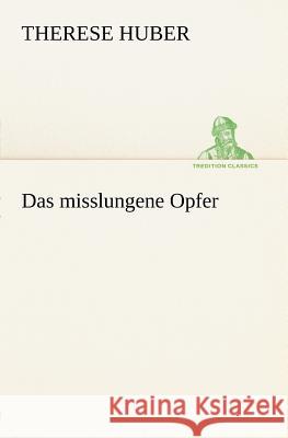 Das misslungene Opfer Huber, Therese 9783847270744 TREDITION CLASSICS - książka