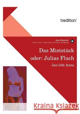Das Miststuck Oder: Julias Fluch Petersen, Jens 9783868508970 Tredition Gmbh - książka