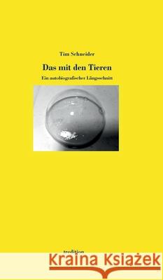 Das mit den Tieren: Ein autobiografischer Längsschnitt Schneider, Tim 9783347213739 Tredition Gmbh - książka