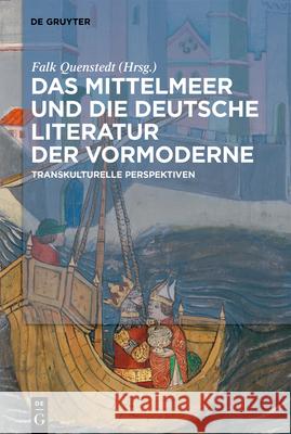 Das Mittelmeer Und Die Deutsche Literatur Der Vormoderne: Transkulturelle Perspektiven Falk Quenstedt 9783112214060 de Gruyter - książka