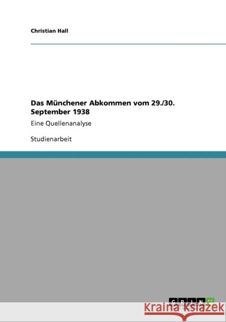 Das Münchener Abkommen vom 29./30. September 1938: Eine Quellenanalyse Hall, Christian 9783640185368 Grin Verlag - książka