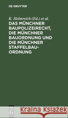 Das Münchner Baupolizeirecht, die Münchner Bauordnung und die Münchner Staffelbauordnung K Helmreich, F Schels, A Steinhauser, No Contributor 9783112369777 De Gruyter - książka