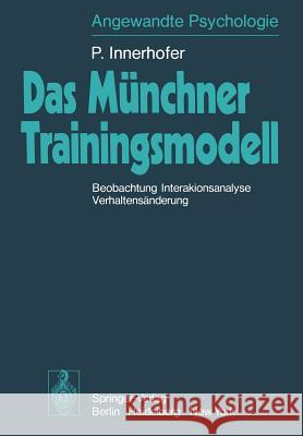 Das Münchner Trainingsmodell: Beobachtung Interaktionsanalyse Verhaltensänderung Innerhofer, P. 9783540083733 Springer - książka