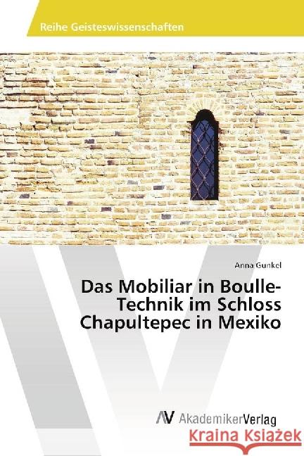 Das Mobiliar in Boulle-Technik im Schloss Chapultepec in Mexiko Gunkel, Anna 9786202216722 AV Akademikerverlag - książka