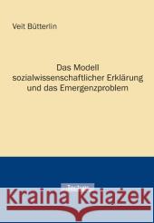 Das Modell sozialwissenschaftlicher Erklärung und das Emergenzproblem Bütterlin, Veit 9783828891210 Tectum-Verlag - książka