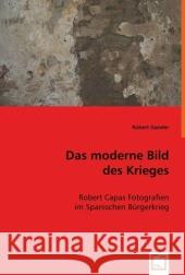 Das moderne Bild des Krieges : Robert Capas Fotografien im Spanischen Bürgerkrieg Gander, Robert 9783639019278 VDM Verlag Dr. Müller - książka