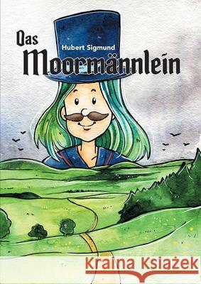 Das Moormännlein: Eine Geschichte aus dem sächsisch-böhmischen Erzgebirge Sigmund, Hubert 9783746982724 Tredition Gmbh - książka