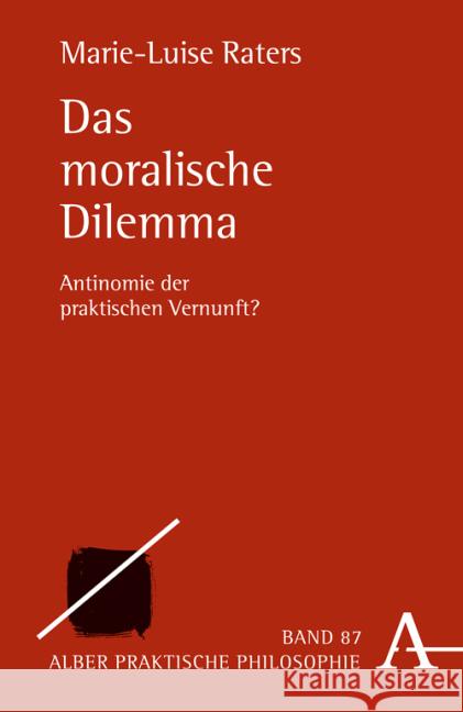 Das Moralische Dilemma: Antinomie Der Praktischen Vernunft? Raters, Marie-Luise 9783495485729 Alber - książka