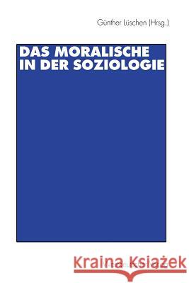 Das Moralische in Der Soziologie Lüschen, Günther 9783531132617 Vs Verlag Fur Sozialwissenschaften - książka