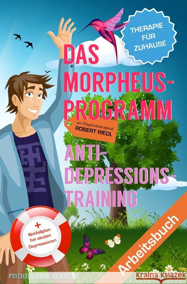 DAS MORPHEUS-PROGRAMM : Anti-Depressions-Training. Lösungsorientierte Therapie für Zuhause - Drei Veränderungsübungen Riedl, Robert 9783750273696 epubli - książka