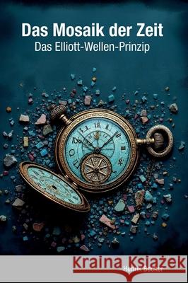 Das Mosaik der Zeit - Das Elliott-Wellen-Prinzip Becker, Henrik 9783384631312 tredition - książka