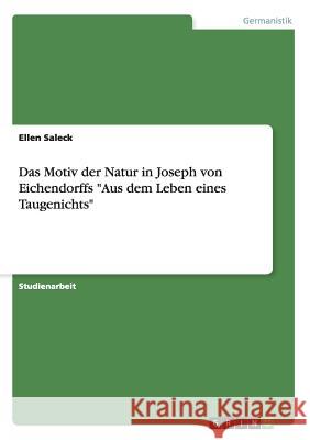 Das Motiv der Natur in Joseph von Eichendorffs Aus dem Leben eines Taugenichts Saleck, Ellen 9783668092730 Grin Verlag - książka