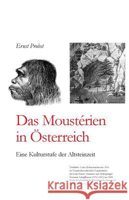 Das Moustérien in Österreich: Eine Kulturstufe der Altsteinzeit Probst, Ernst 9781097927098 Independently Published - książka