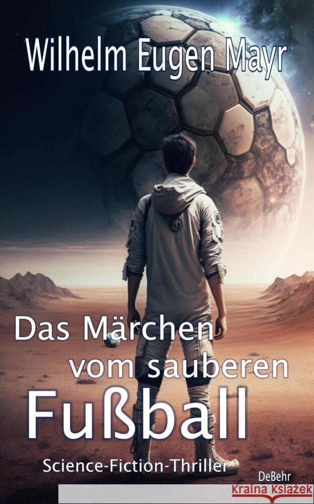 Das Märchen vom sauberen Fußball - Science-Fiction-Thriller Mayr, Wilhelm Eugen 9783987271007 DeBehr - książka