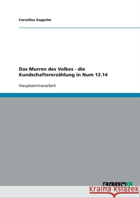 Das Murren des Volkes - die Kundschaftererzählung in Num 13.14 Keppeler, Cornelius 9783638684002 Grin Verlag - książka