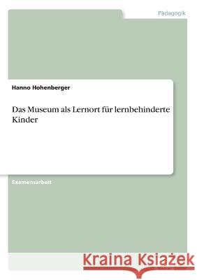 Das Museum als Lernort für lernbehinderte Kinder Hohenberger, Hanno 9783838600673 Diplom.de - książka