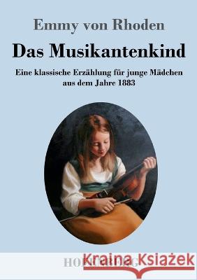 Das Musikantenkind: Eine klassische Erz?hlung f?r junge M?dchen aus dem Jahre 1883 Emmy Von Rhoden 9783743746480 Hofenberg - książka