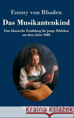 Das Musikantenkind: Eine klassische Erz?hlung f?r junge M?dchen aus dem Jahre 1883 Emmy Von Rhoden 9783743746497 Hofenberg - książka