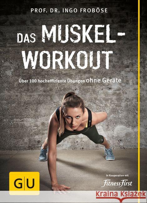 Das Muskel-Workout : Über 100 hocheffiziente Übungen ohne Geräte. In Kooperation mit Fitness First Froböse, Ingo 9783833838095 Gräfe & Unzer - książka