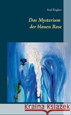 Das Mysterium der blauen Rose: Entdecke die Magie blauen Rose! Englert, Axel 9783750487376 Books on Demand - książka