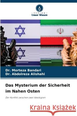 Das Mysterium der Sicherheit im Nahen Osten Bandari, Dr. Morteza, Alishahi, Dr. Abdolreza 9786202366984 Verlag Unser Wissen - książka